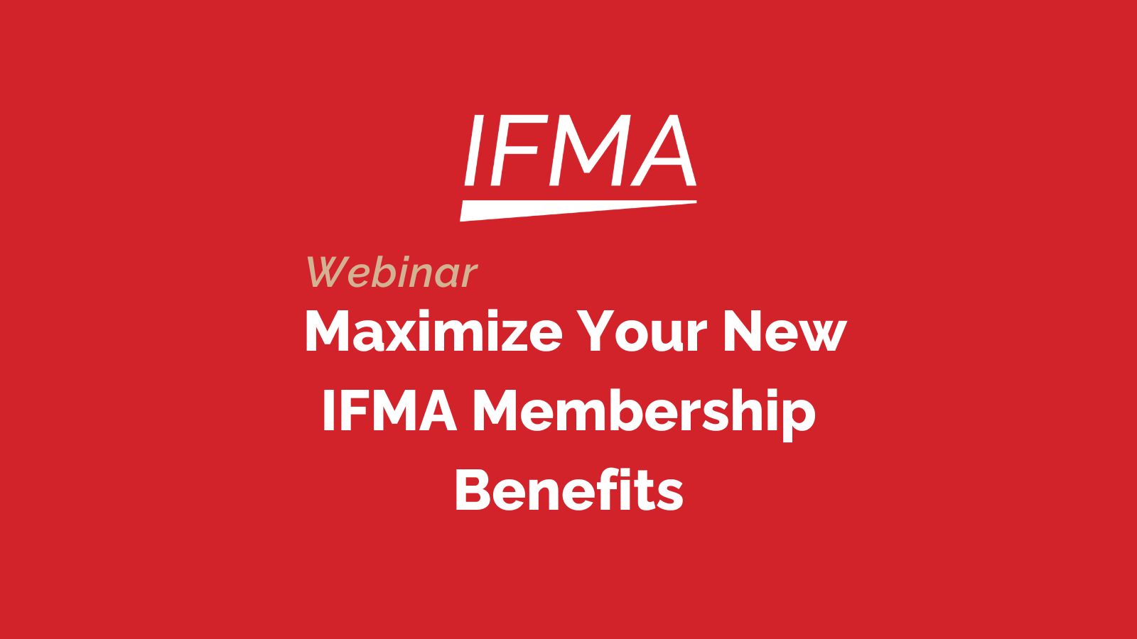 Webinar: Maximize Your New IFMA Membership Benefits